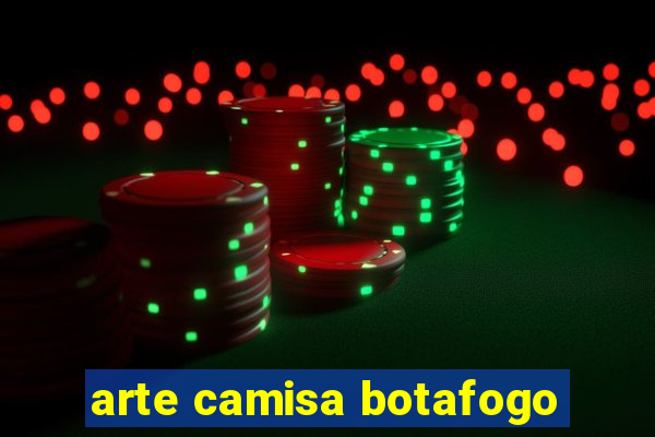 arte camisa botafogo